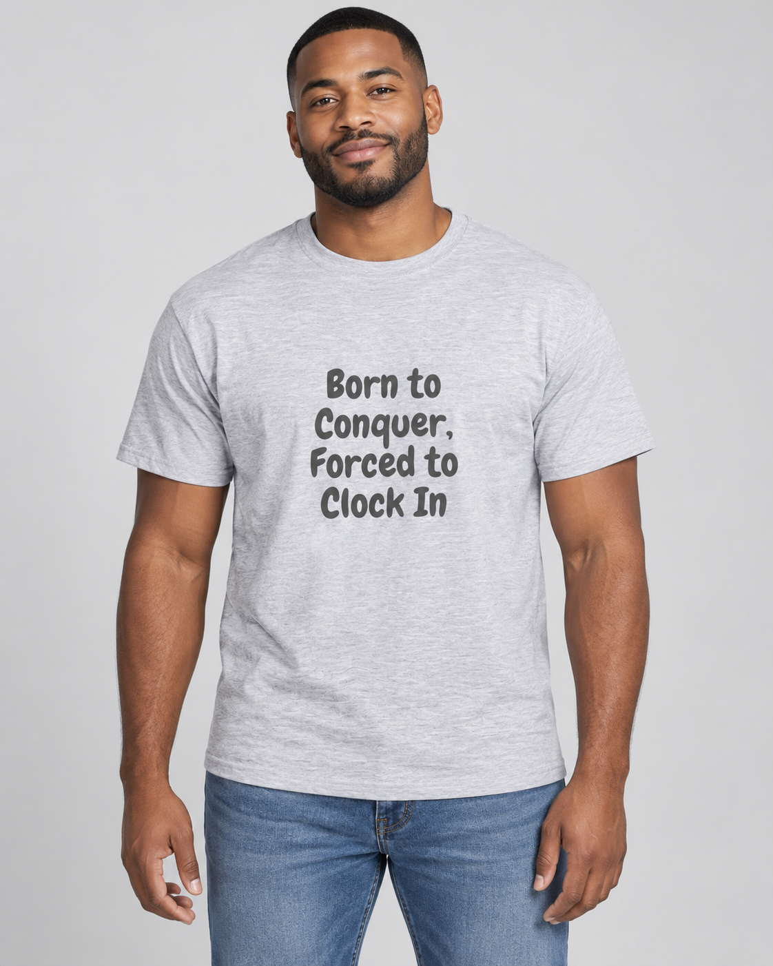 Born to Conquer Forced to Clock In T-Shirt
